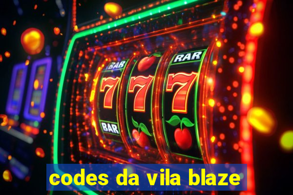 codes da vila blaze